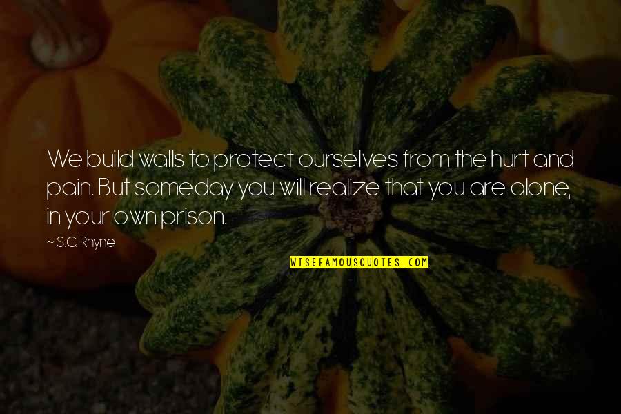 Inspirational Stregnth Quotes By S.C. Rhyne: We build walls to protect ourselves from the