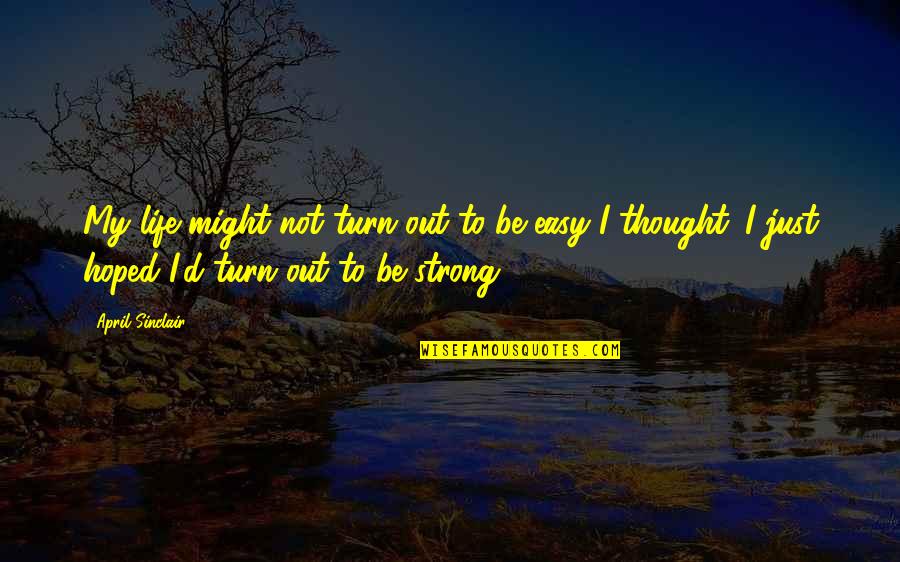 Inspirational Strength Life Quotes By April Sinclair: My life might not turn out to be