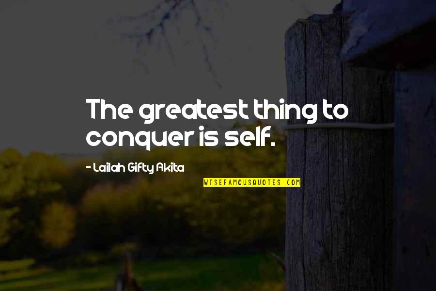 Inspirational Strength Life Quotes By Lailah Gifty Akita: The greatest thing to conquer is self.