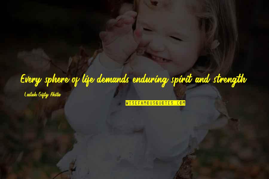 Inspirational Strength Life Quotes By Lailah Gifty Akita: Every sphere of life demands enduring spirit and