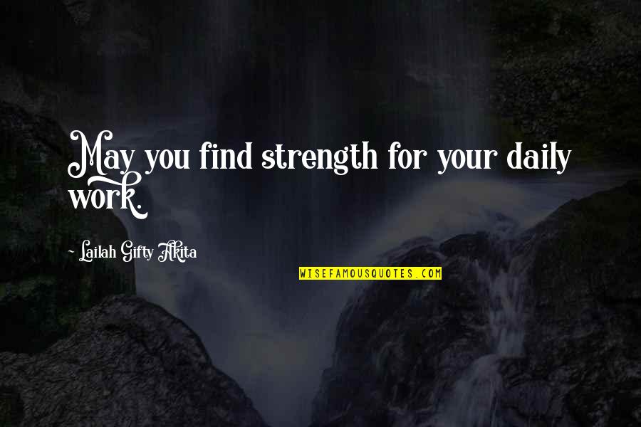 Inspirational Strength Life Quotes By Lailah Gifty Akita: May you find strength for your daily work.