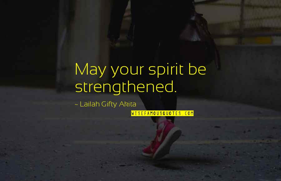 Inspirational Strength Quotes By Lailah Gifty Akita: May your spirit be strengthened.