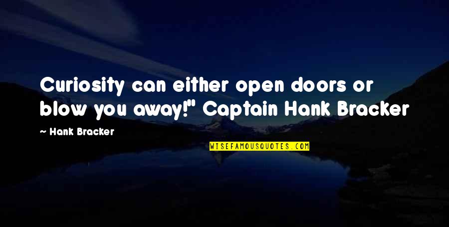 Inspirational Stress Free Quotes By Hank Bracker: Curiosity can either open doors or blow you