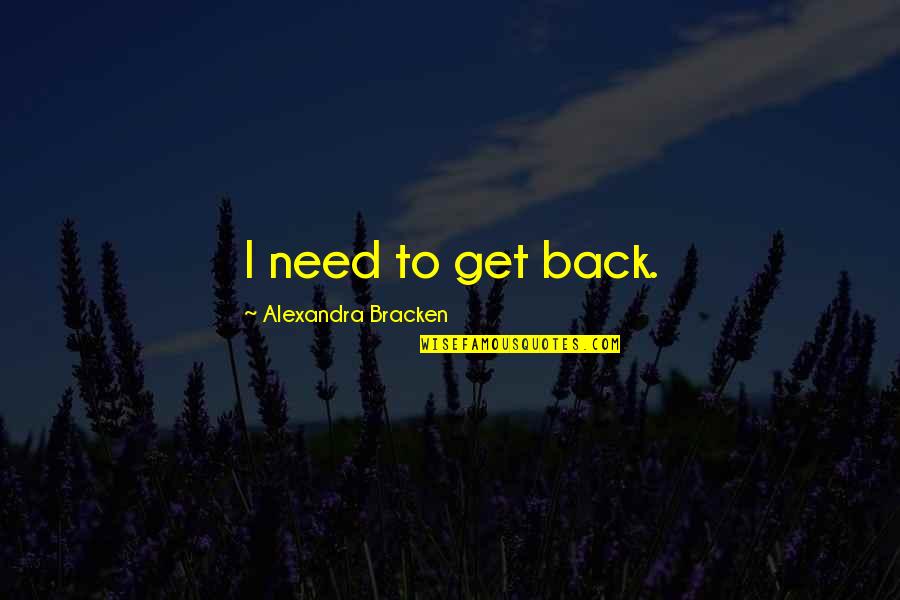 Inspirational Strokes Quotes By Alexandra Bracken: I need to get back.