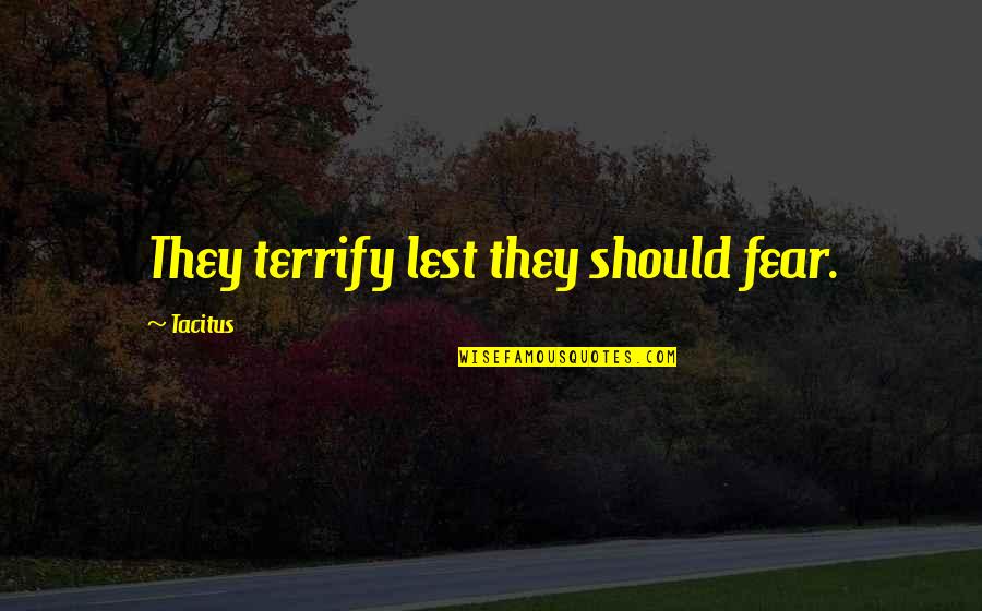 Inspirational Strokes Quotes By Tacitus: They terrify lest they should fear.