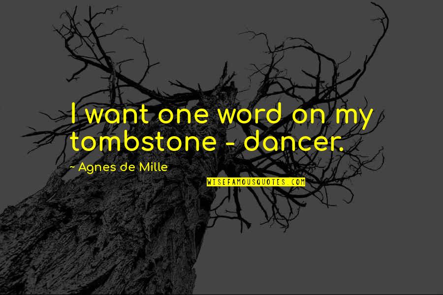 Inspirational Strong Girl Quotes By Agnes De Mille: I want one word on my tombstone -