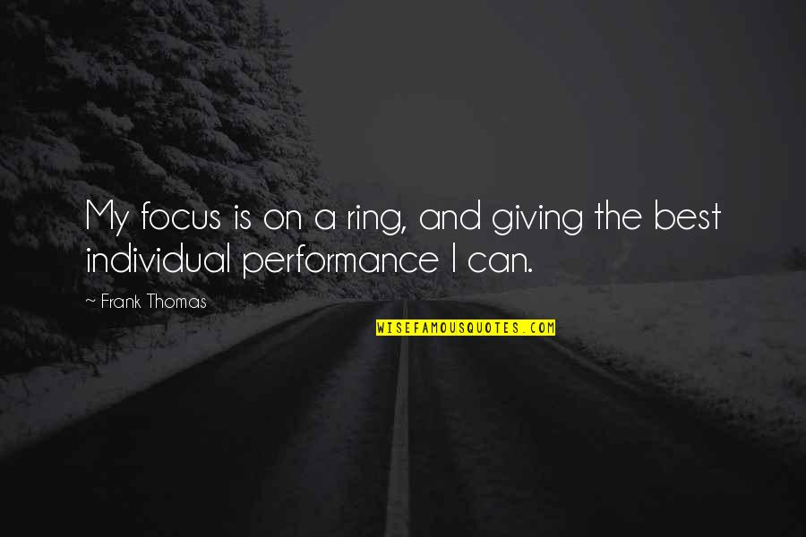 Inspirational Strong Girl Quotes By Frank Thomas: My focus is on a ring, and giving