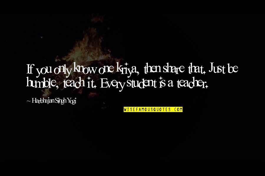 Inspirational Student Quotes By Harbhajan Singh Yogi: If you only know one kriya, then share