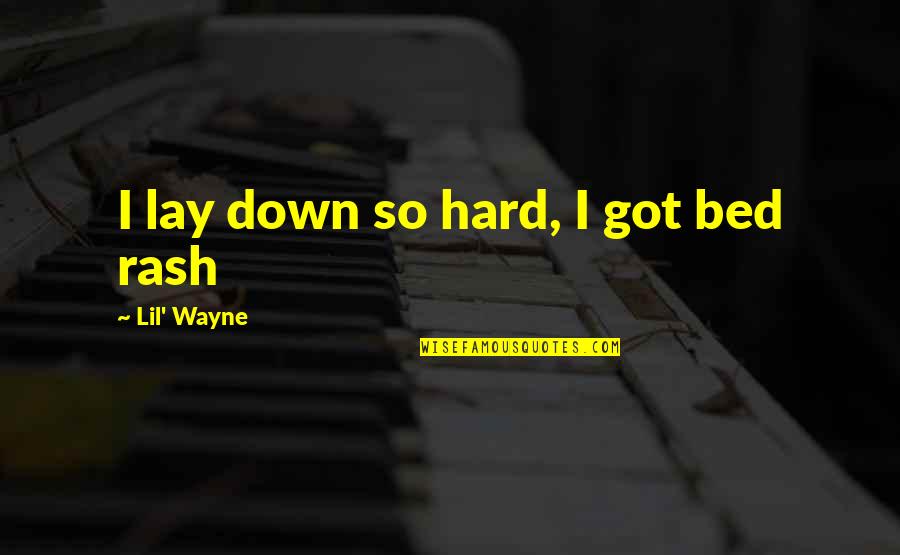 Inspirational Student Quotes By Lil' Wayne: I lay down so hard, I got bed