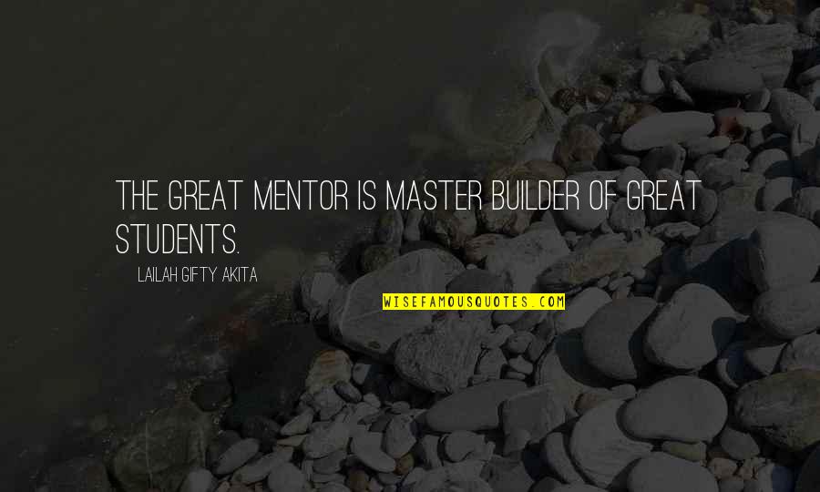 Inspirational Students Quotes By Lailah Gifty Akita: The great mentor is master builder of great