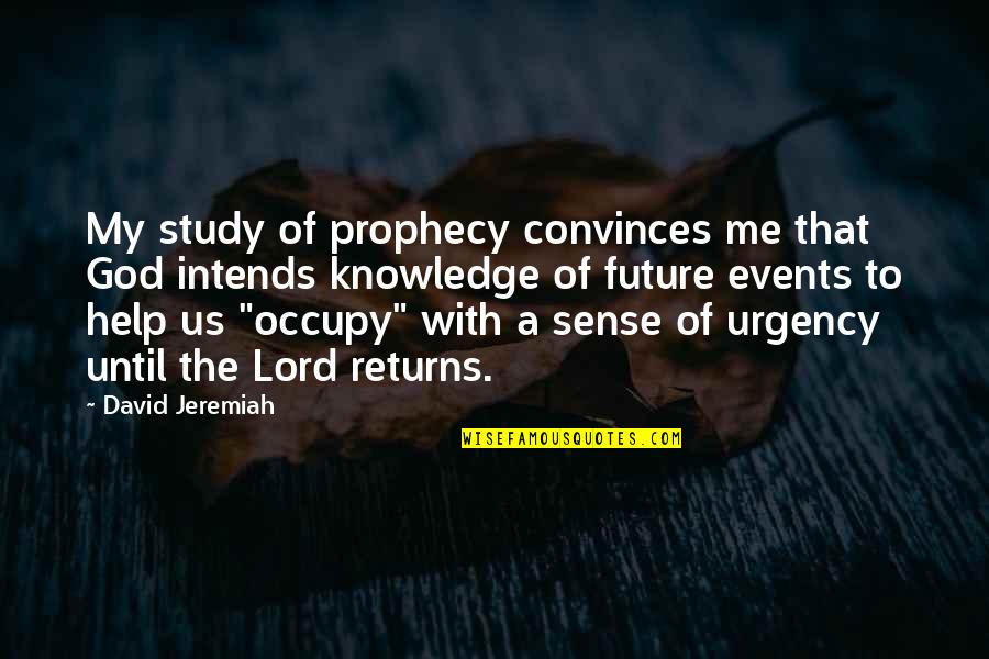 Inspirational Study Quotes By David Jeremiah: My study of prophecy convinces me that God