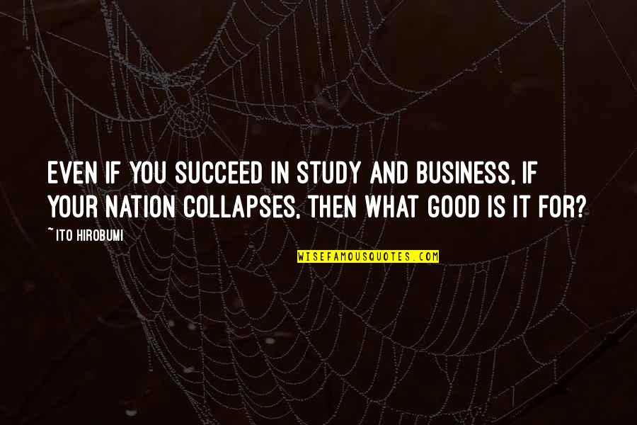 Inspirational Study Quotes By Ito Hirobumi: Even if you succeed in study and business,