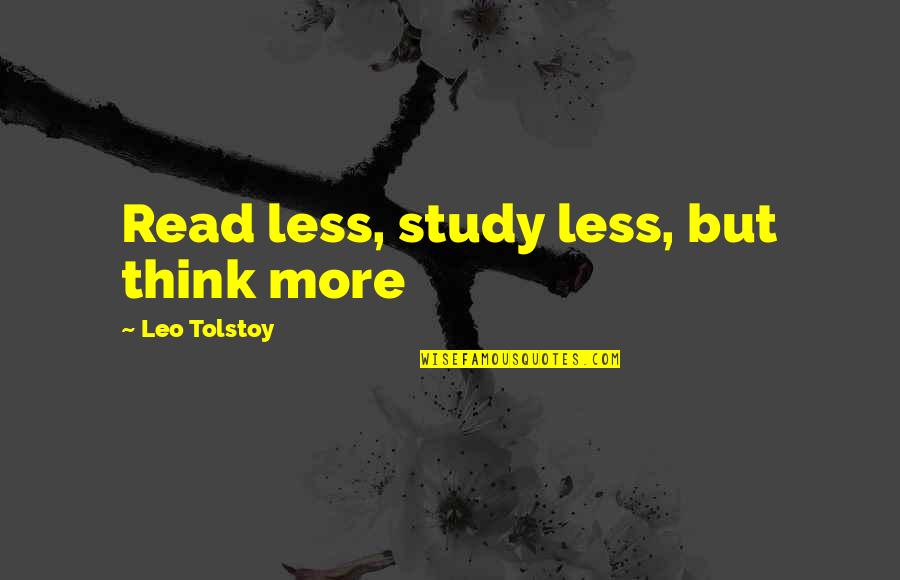 Inspirational Study Quotes By Leo Tolstoy: Read less, study less, but think more