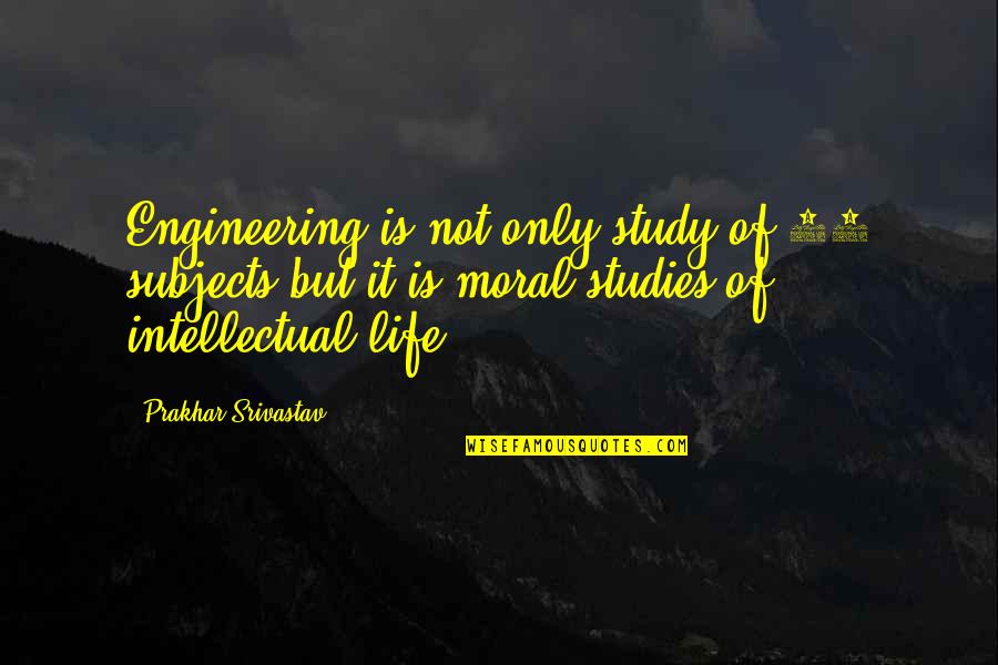 Inspirational Study Quotes By Prakhar Srivastav: Engineering is not only study of 45 subjects