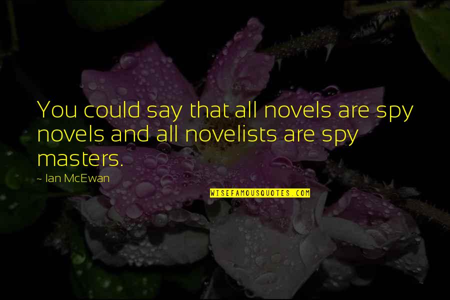Inspirational Stylist Quotes By Ian McEwan: You could say that all novels are spy