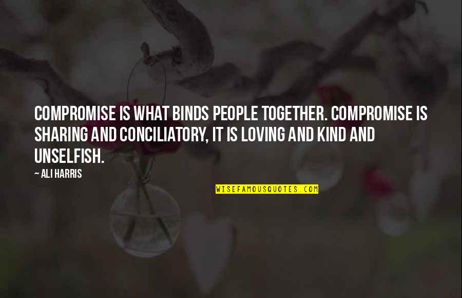 Inspirational Substance Abuse Quotes By Ali Harris: Compromise is what binds people together. Compromise is Inspirational Substance Abuse Quotes By Ali Harris: Compromise is what binds people together. Compromise is