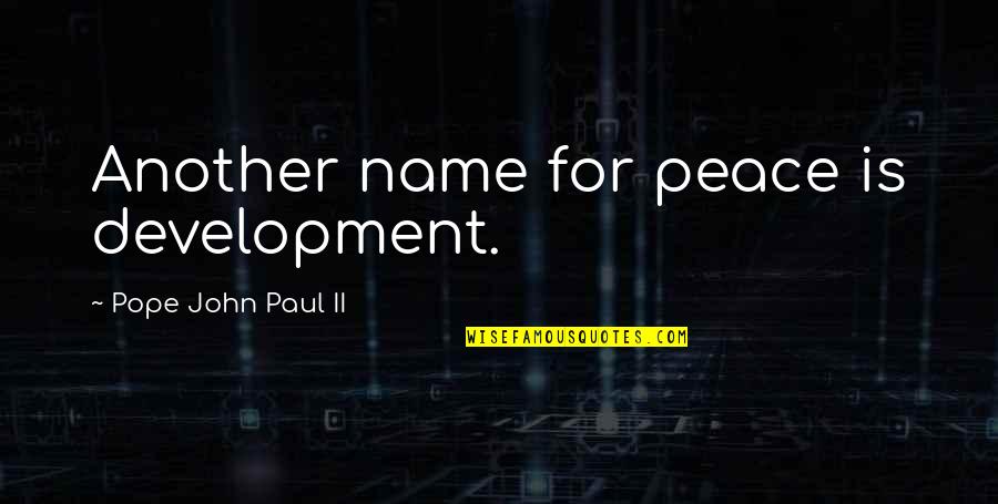 Inspirational Substance Abuse Quotes By Pope John Paul II: Another name for peace is development.