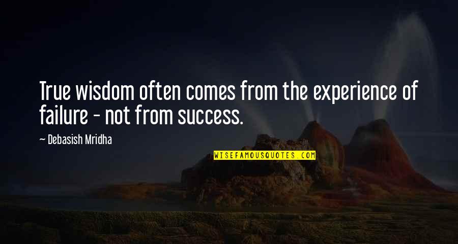 Inspirational Success Failure Quotes By Debasish Mridha: True wisdom often comes from the experience of