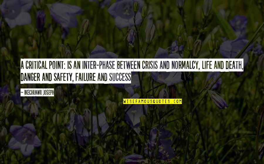 Inspirational Success Failure Quotes By Ikechukwu Joseph: A critical point: Is an inter-phase between crisis