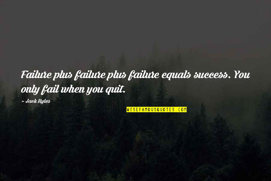 Inspirational Success Failure Quotes By Jack Hyles: Failure plus failure plus failure equals success. You