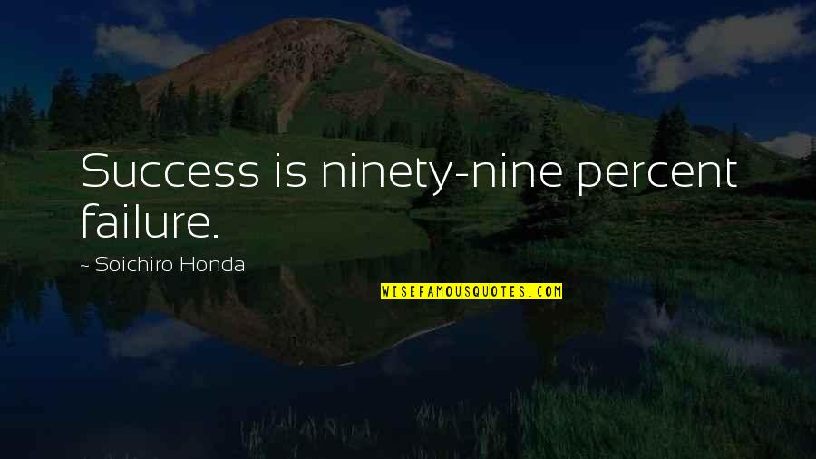 Inspirational Success Failure Quotes By Soichiro Honda: Success is ninety-nine percent failure.