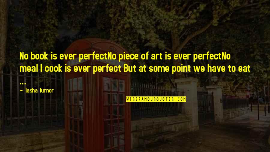 Inspirational Success Failure Quotes By Tasha Turner: No book is ever perfectNo piece of art