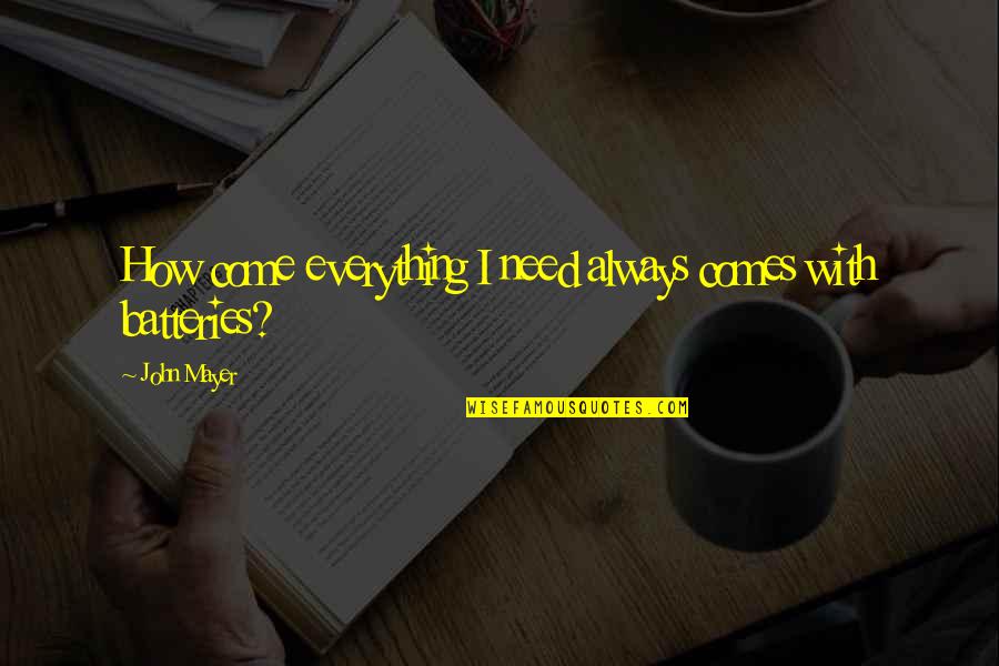 Inspirational Sufferings Quotes By John Mayer: How come everything I need always comes with