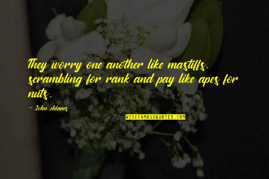 Inspirational Suffrage Quotes By John Adams: They worry one another like mastiffs, scrambling for
