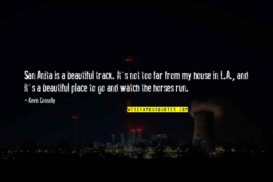 Inspirational Suffrage Quotes By Kevin Connolly: San Anita is a beautiful track. It's not