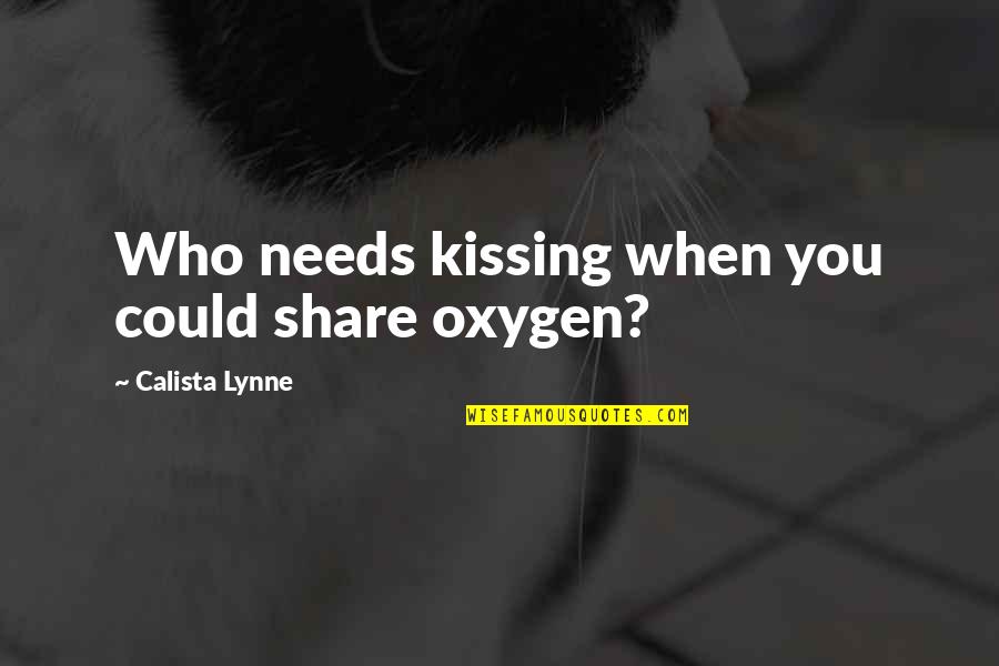 Inspirational Suicide Prevention Quotes By Calista Lynne: Who needs kissing when you could share oxygen?