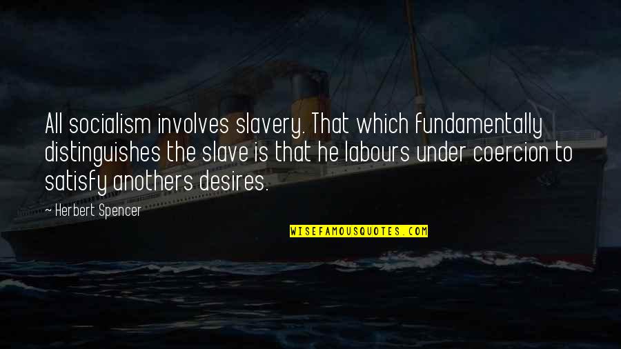 Inspirational Suicide Prevention Quotes By Herbert Spencer: All socialism involves slavery. That which fundamentally distinguishes