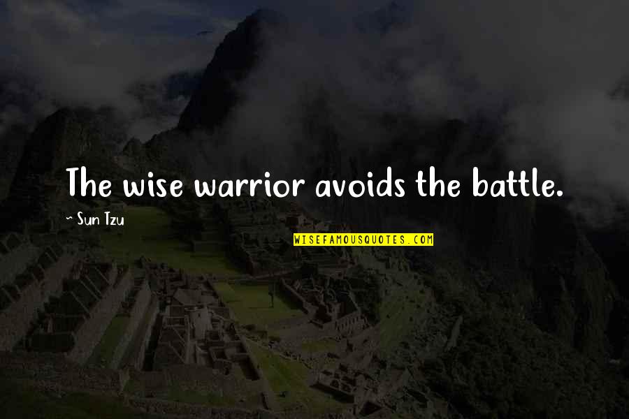 Inspirational Sun Tzu Quotes By Sun Tzu: The wise warrior avoids the battle.