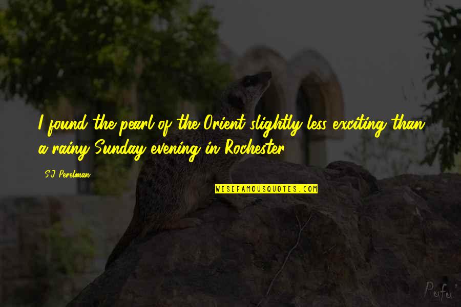 Inspirational Sunday Evening Quotes By S.J Perelman: I found the pearl of the Orient slightly Inspirational Sunday Evening Quotes By S.J Perelman: I found the pearl of the Orient slightly
