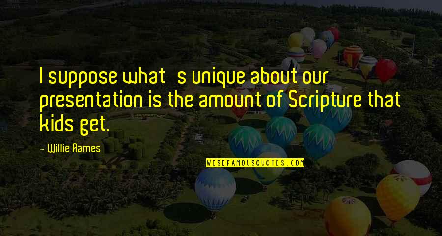 Inspirational Sunday Night Quotes By Willie Aames: I suppose what's unique about our presentation is
