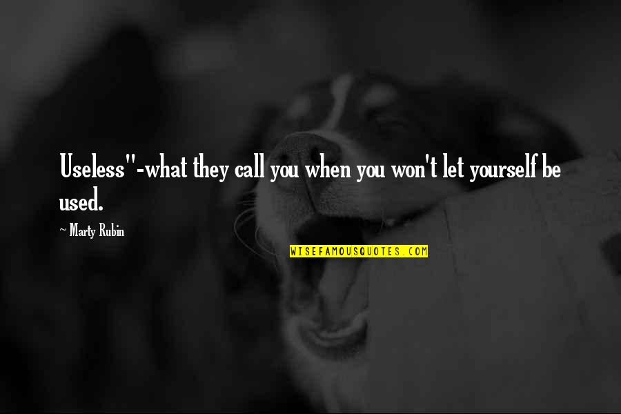 Inspirational Sundown Quotes By Marty Rubin: Useless"-what they call you when you won't let