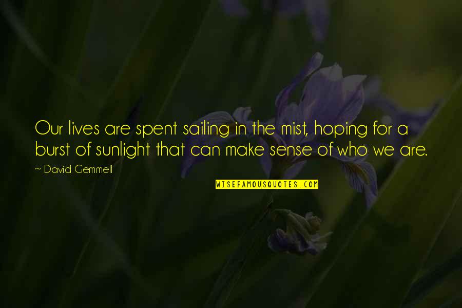 Inspirational Sunlight Quotes By David Gemmell: Our lives are spent sailing in the mist,