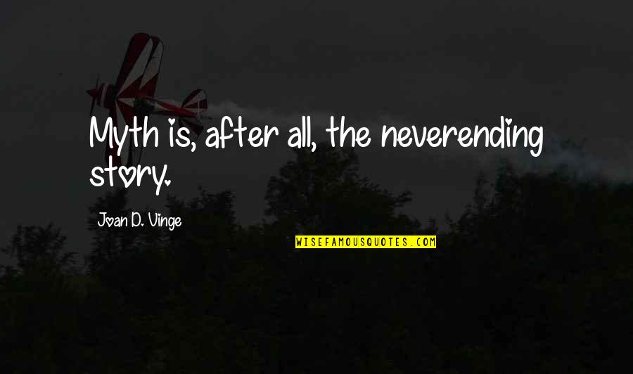 Inspirational Supernatural Quotes By Joan D. Vinge: Myth is, after all, the neverending story.
