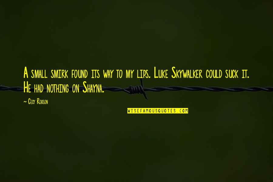 Inspirational Supervision Quotes By Cecy Robson: A small smirk found its way to my Inspirational Supervision Quotes By Cecy Robson: A small smirk found its way to my