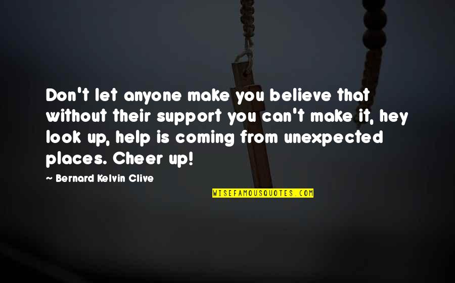 Inspirational Support Quotes By Bernard Kelvin Clive: Don't let anyone make you believe that without