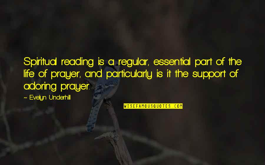 Inspirational Support Quotes By Evelyn Underhill: Spiritual reading is a regular, essential part of