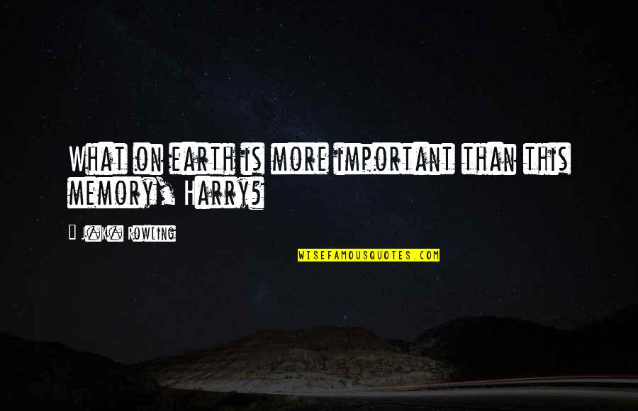 Inspirational Swag Quotes By J.K. Rowling: What on earth is more important than this Inspirational Swag Quotes By J.K. Rowling: What on earth is more important than this