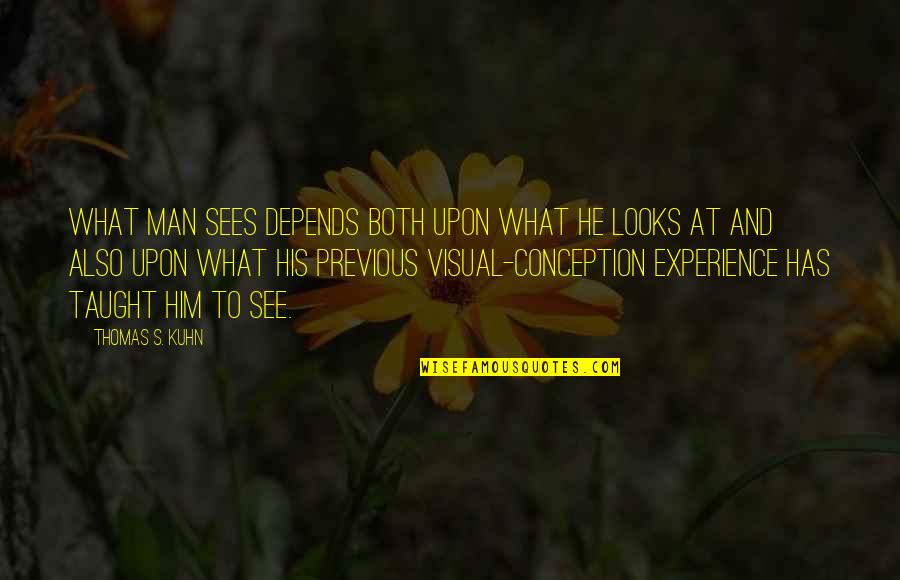 Inspirational Swag Quotes By Thomas S. Kuhn: What man sees depends both upon what he