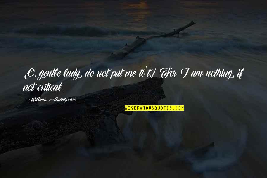 Inspirational Swag Quotes By William Shakespeare: O, gentle lady, do not put me to't,/