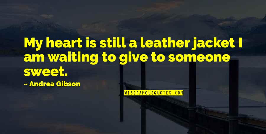 Inspirational Sweet Quotes By Andrea Gibson: My heart is still a leather jacket I