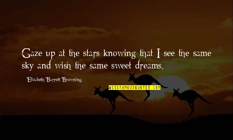 Inspirational Sweet Quotes By Elizabeth Barrett Browning: Gaze up at the stars knowing that I