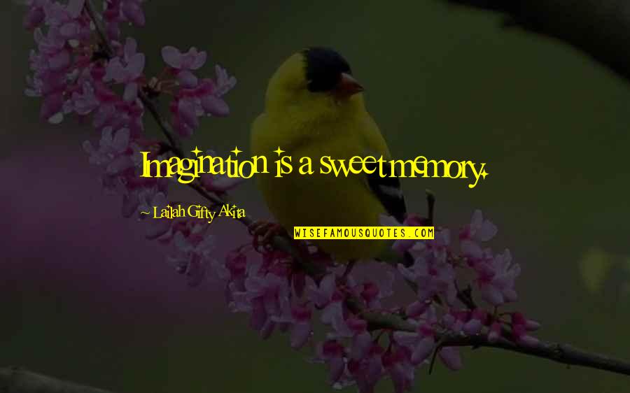 Inspirational Sweet Quotes By Lailah Gifty Akita: Imagination is a sweet memory.