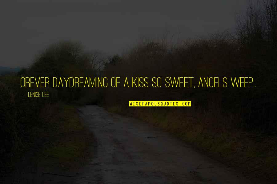 Inspirational Sweet Quotes By Lenise Lee: Orever daydreaming of a kiss so sweet, angels