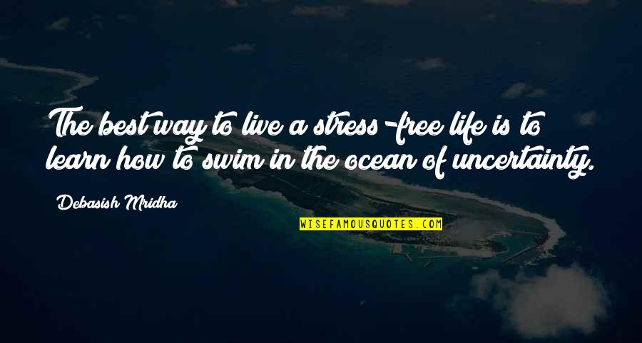 Inspirational Swim Quotes By Debasish Mridha: The best way to live a stress-free life