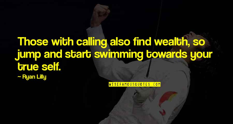 Inspirational Swim Quotes By Ryan Lilly: Those with calling also find wealth, so jump