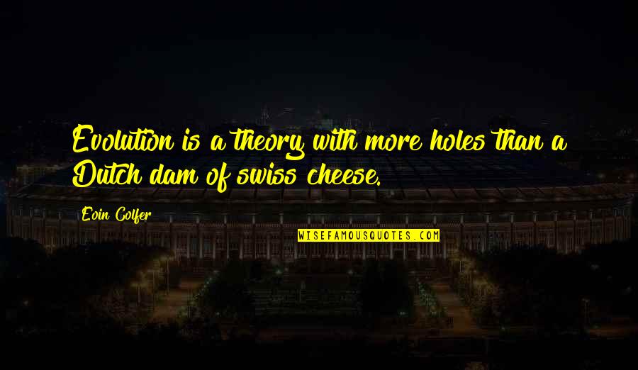 Inspirational Swiss Quotes By Eoin Colfer: Evolution is a theory with more holes than